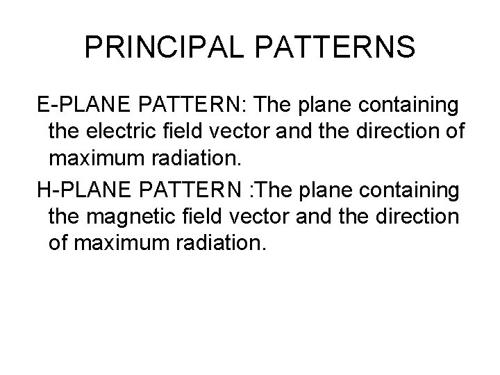 PRINCIPAL PATTERNS E-PLANE PATTERN: The plane containing the electric field vector and the direction