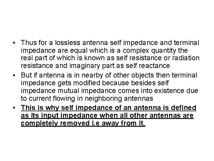  • Thus for a lossless antenna self impedance and terminal impedance are equal