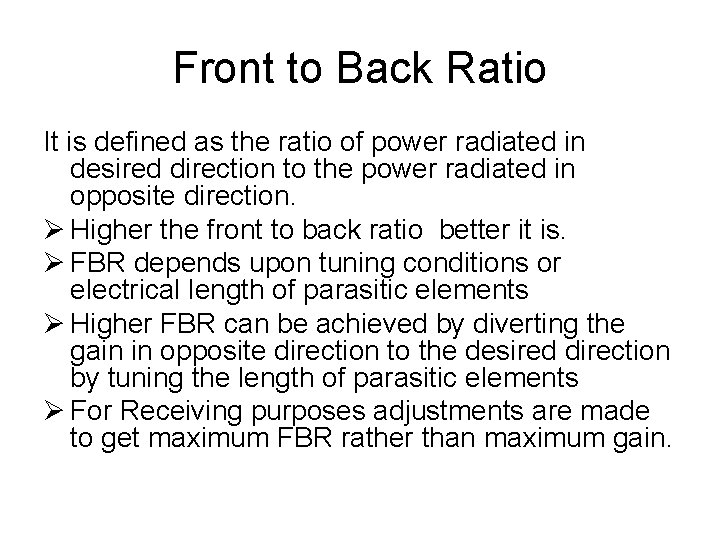 Front to Back Ratio It is defined as the ratio of power radiated in