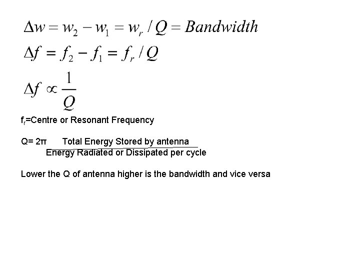 fr=Centre or Resonant Frequency Q= 2π Total Energy Stored by antenna Energy Radiated or