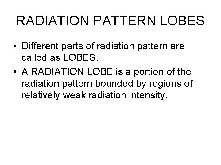 RADIATION PATTERN LOBES • Different parts of radiation pattern are called as LOBES. •