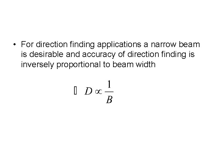  • For direction finding applications a narrow beam is desirable and accuracy of