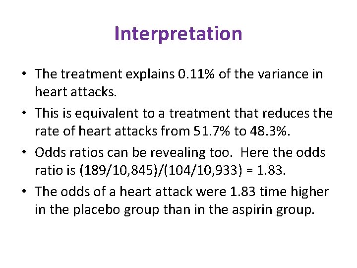 Interpretation • The treatment explains 0. 11% of the variance in heart attacks. •