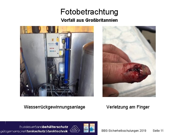 Fotobetrachtung Vorfall aus Großbritannien Wasserrückgewinnungsanlage Verletzung am Finger BBS-Sicherheitsschulungen 2019 Seite 11 