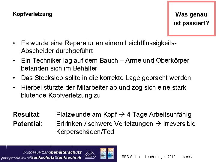 Kopfverletzung Was genau ist passiert? • Es wurde eine Reparatur an einem Leichtflüssigkeits. Abscheider