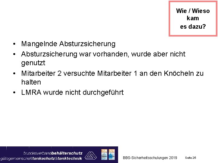 Wie / Wieso kam es dazu? • Mangelnde Absturzsicherung • Absturzsicherung war vorhanden, wurde