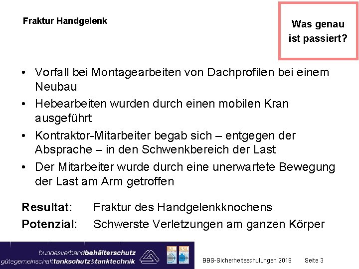 Fraktur Handgelenk Was genau ist passiert? • Vorfall bei Montagearbeiten von Dachprofilen bei einem