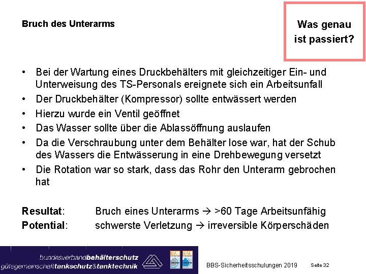 Bruch des Unterarms Was genau ist passiert? • Bei der Wartung eines Druckbehälters mit