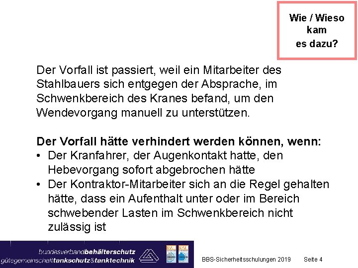 Wie / Wieso kam es dazu? Der Vorfall ist passiert, weil ein Mitarbeiter des