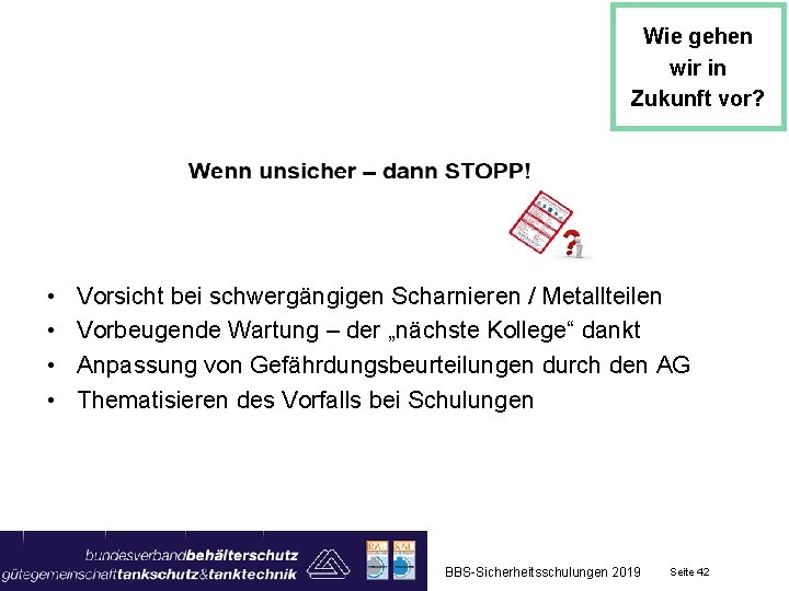 Wie gehen wir in Zukunft vor? • • Vorsicht bei schwergängigen Scharnieren / Metallteilen