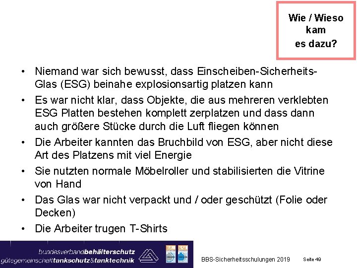 Wie / Wieso kam es dazu? • Niemand war sich bewusst, dass Einscheiben-Sicherheits. Glas