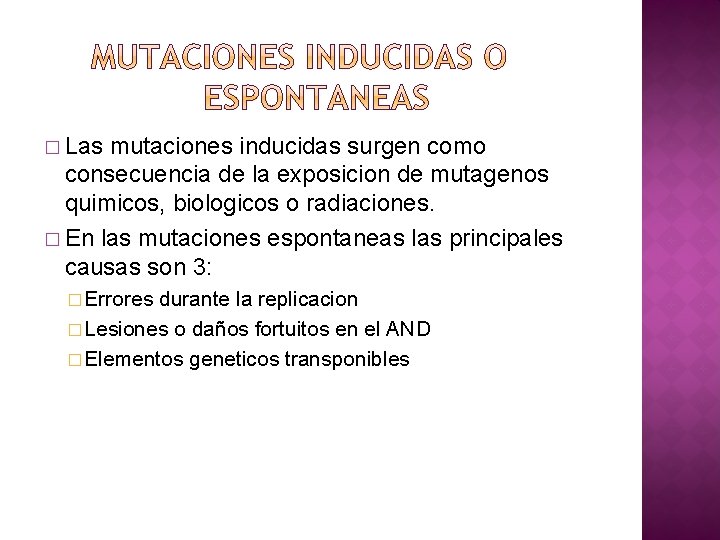 � Las mutaciones inducidas surgen como consecuencia de la exposicion de mutagenos quimicos, biologicos