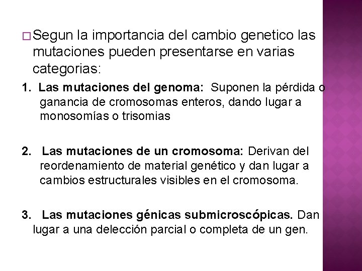 � Segun la importancia del cambio genetico las mutaciones pueden presentarse en varias categorias: