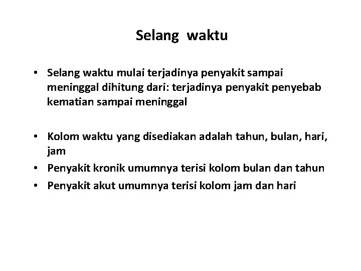 Selang waktu • Selang waktu mulai terjadinya penyakit sampai meninggal dihitung dari: terjadinya penyakit