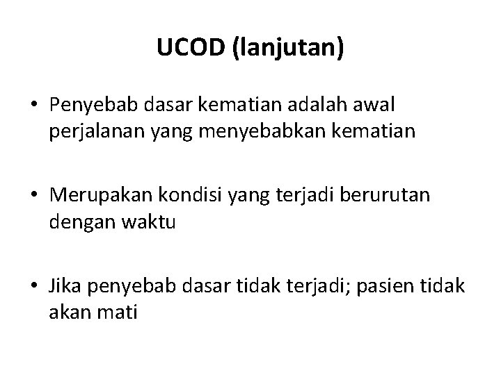 UCOD (lanjutan) • Penyebab dasar kematian adalah awal perjalanan yang menyebabkan kematian • Merupakan