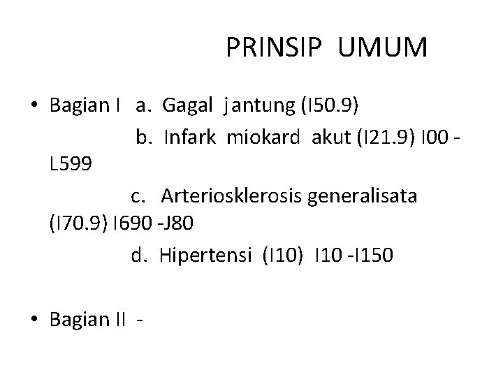 PRINSIP UMUM • Bagian I a. Gagal j antung (I 50. 9) b. Infark