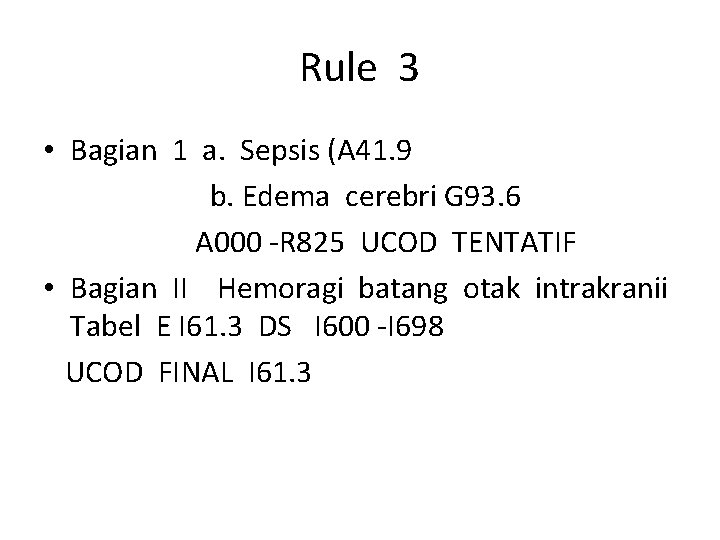 Rule 3 • Bagian 1 a. Sepsis (A 41. 9 b. Edema cerebri G