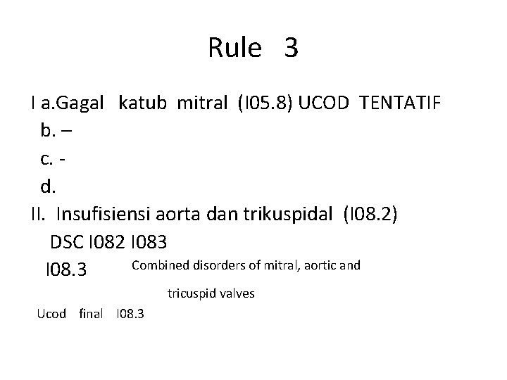 Rule 3 I a. Gagal katub mitral (I 05. 8) UCOD TENTATIF b. –
