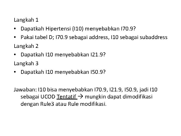 Langkah 1 • Dapatkah Hipertensi (I 10) menyebabkan I 70. 9? • Pakai tabel