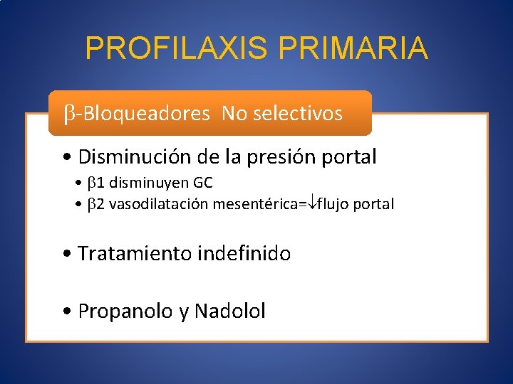 PROFILAXIS PRIMARIA -Bloqueadores No selectivos • Disminución de la presión portal • 1 disminuyen