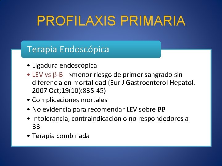 PROFILAXIS PRIMARIA Terapia Endoscópica • Ligadura endoscópica • LEV vs -B menor riesgo de