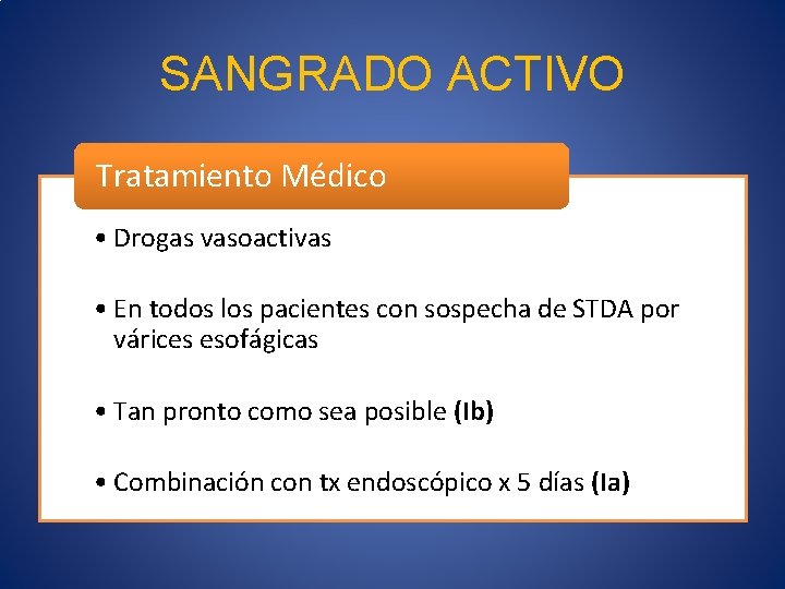 SANGRADO ACTIVO Tratamiento Médico • Drogas vasoactivas • En todos los pacientes con sospecha