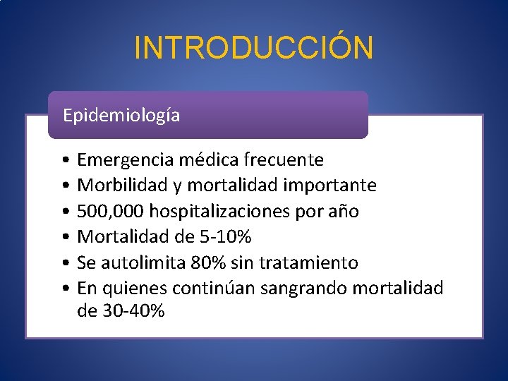 INTRODUCCIÓN Epidemiología • Emergencia médica frecuente • Morbilidad y mortalidad importante • 500, 000