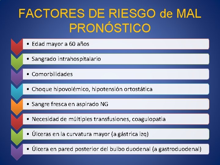 FACTORES DE RIESGO de MAL PRONÓSTICO • Edad mayor a 60 años • Sangrado