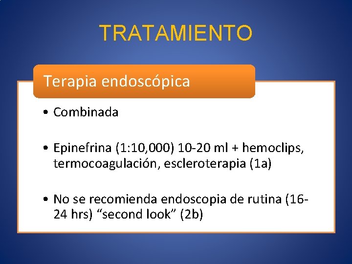 TRATAMIENTO Terapia endoscópica • Combinada • Epinefrina (1: 10, 000) 10 -20 ml +