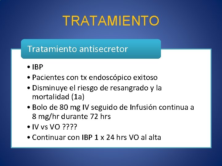 TRATAMIENTO Tratamiento antisecretor • IBP • Pacientes con tx endoscópico exitoso • Disminuye el