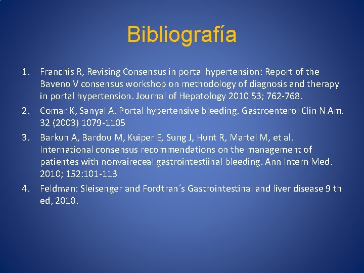 Bibliografía 1. Franchis R, Revising Consensus in portal hypertension: Report of the Baveno V