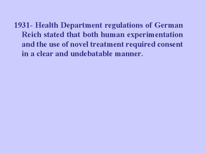 1931 - Health Department regulations of German Reich stated that both human experimentation and