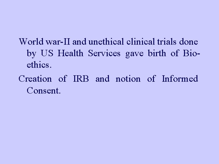 World war-II and unethical clinical trials done by US Health Services gave birth of