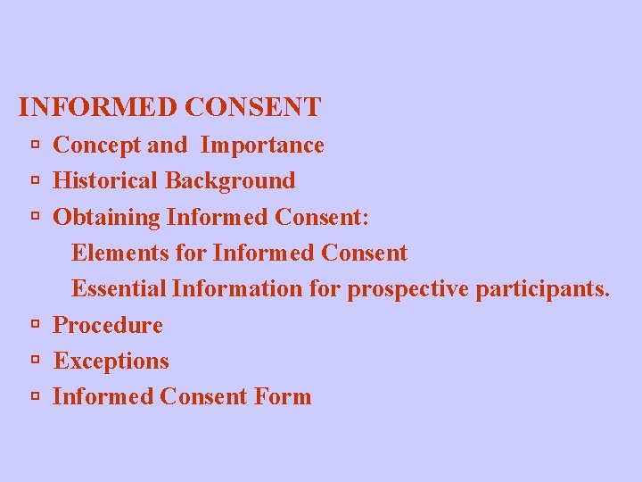 INFORMED CONSENT Concept and Importance Historical Background Obtaining Informed Consent: Elements for Informed Consent