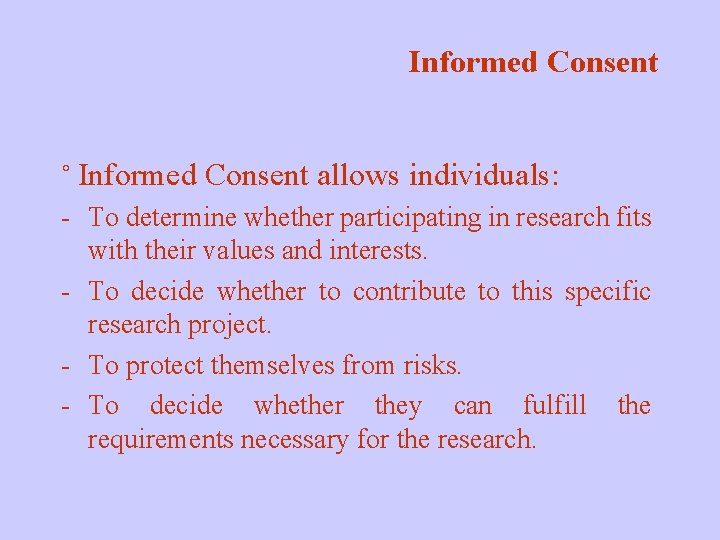 Informed Consent ˚ Informed Consent allows individuals: - To determine whether participating in research