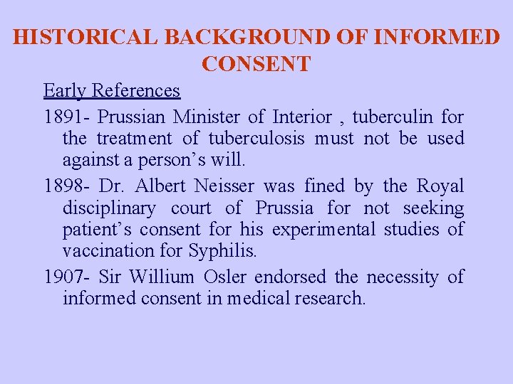 HISTORICAL BACKGROUND OF INFORMED CONSENT Early References 1891 - Prussian Minister of Interior ,