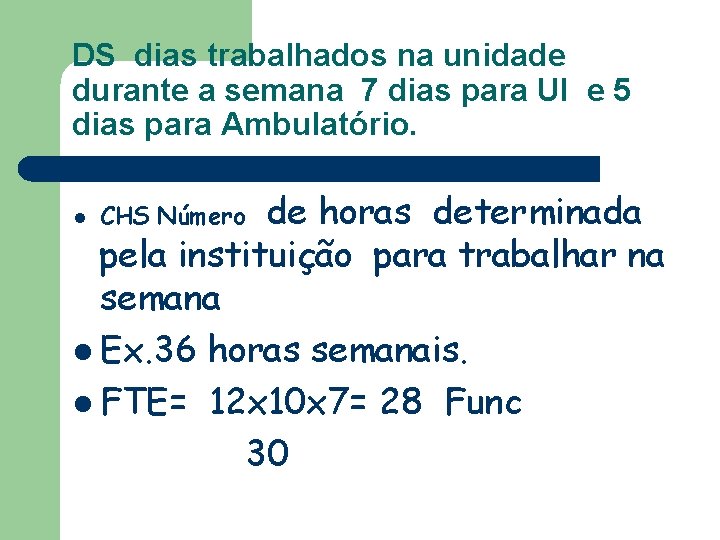 DS dias trabalhados na unidade durante a semana 7 dias para UI e 5