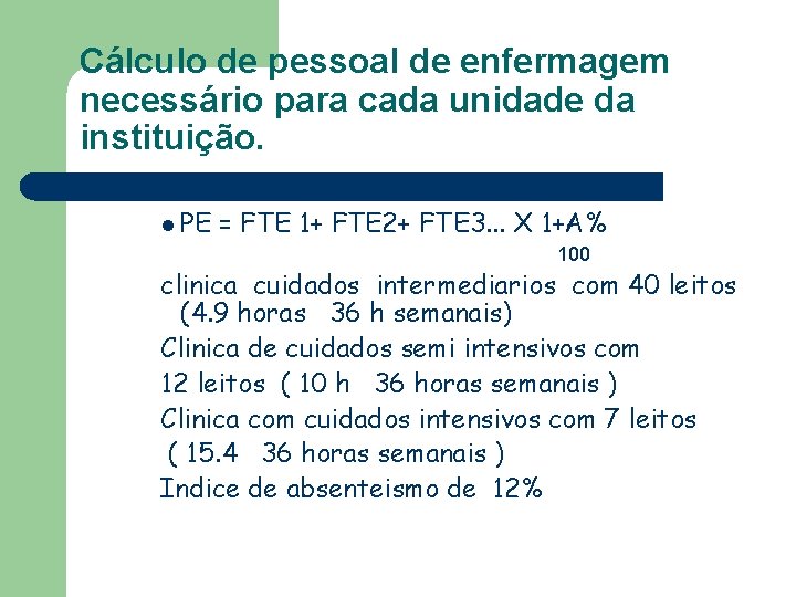 Cálculo de pessoal de enfermagem necessário para cada unidade da instituição. l PE =