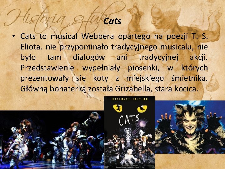 Cats • Cats to musical Webbera opartego na poezji T. S. Eliota. nie przypominało