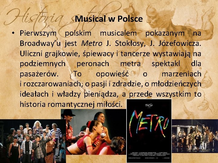 Musical w Polsce • Pierwszym polskim musicalem pokazanym na Broadway’u jest Metro J. Stokłosy,