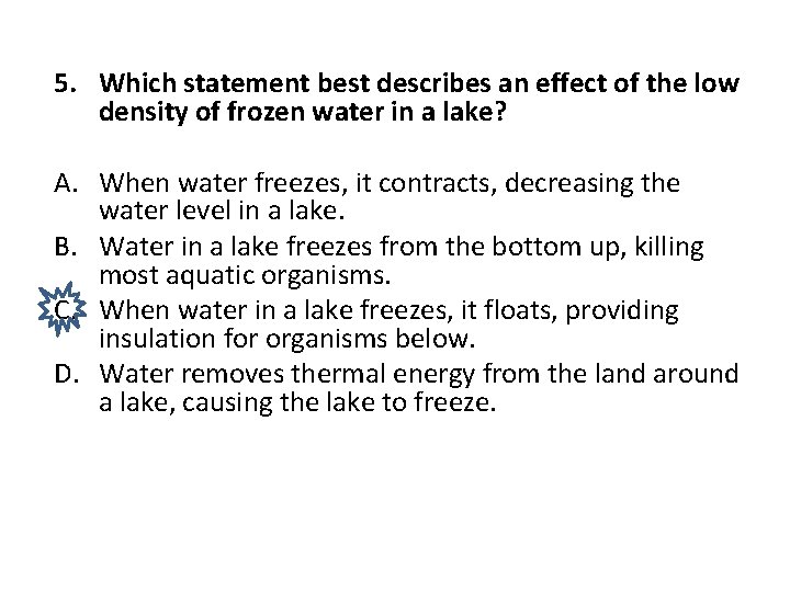 5. Which statement best describes an effect of the low density of frozen water