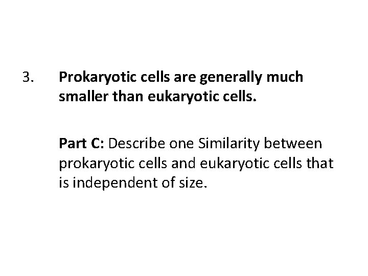 3. Prokaryotic cells are generally much smaller than eukaryotic cells. Part C: Describe one