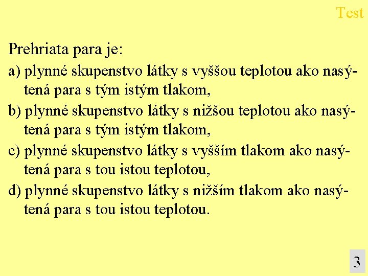 Test Prehriata para je: a) plynné skupenstvo látky s vyššou teplotou ako nasýtená para