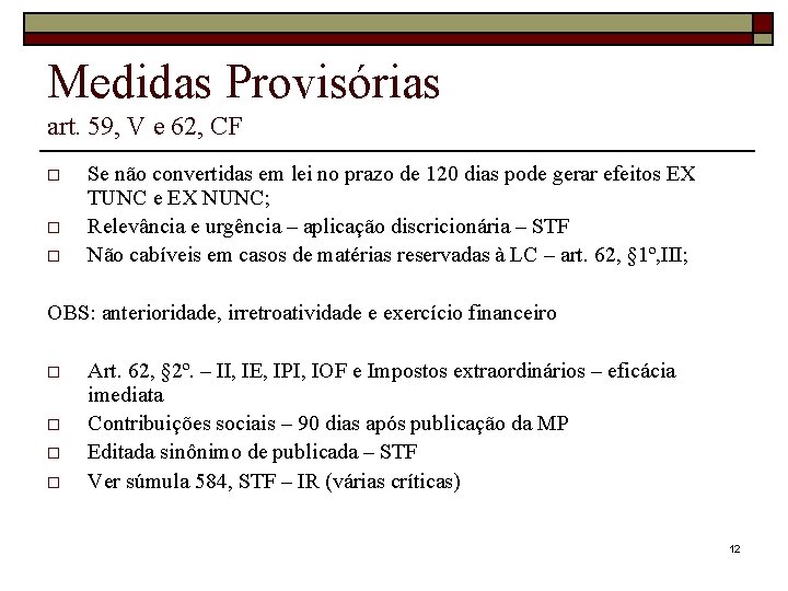 Medidas Provisórias art. 59, V e 62, CF o o o Se não convertidas