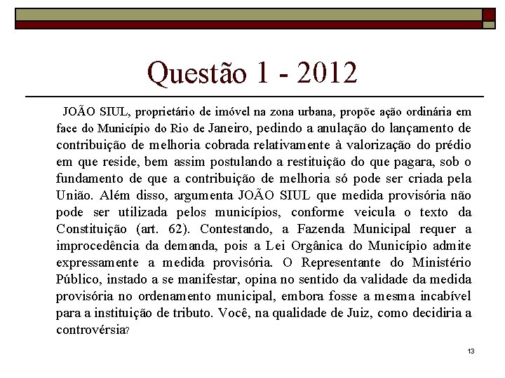 Questão 1 - 2012 JOÃO SIUL, proprietário de imóvel na zona urbana, propõe ação