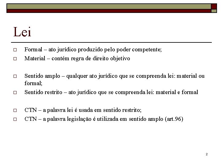 Lei o o o Formal – ato jurídico produzido pelo poder competente; Material –