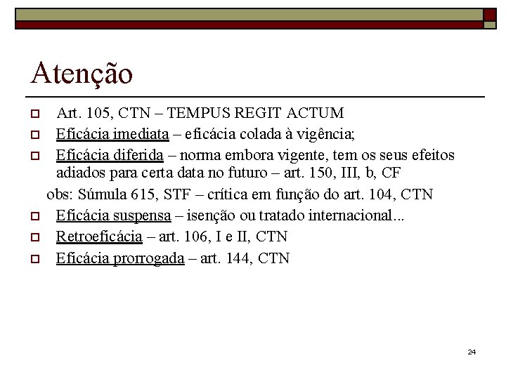 Atenção o o o Art. 105, CTN – TEMPUS REGIT ACTUM Eficácia imediata –