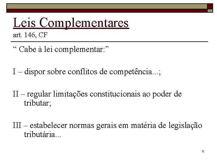 Leis Complementares art. 146, CF “ Cabe à lei complementar: ” I – dispor