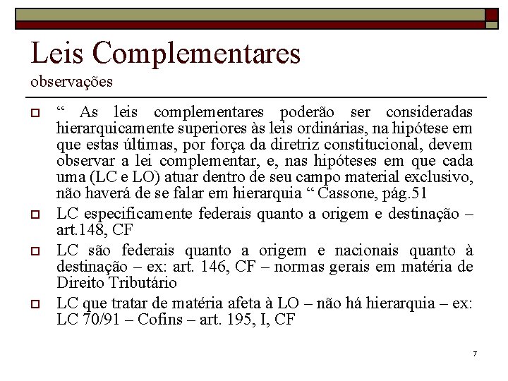 Leis Complementares observações o o “ As leis complementares poderão ser consideradas hierarquicamente superiores