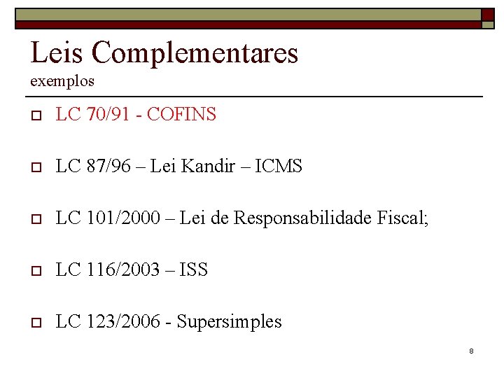 Leis Complementares exemplos o LC 70/91 - COFINS o LC 87/96 – Lei Kandir